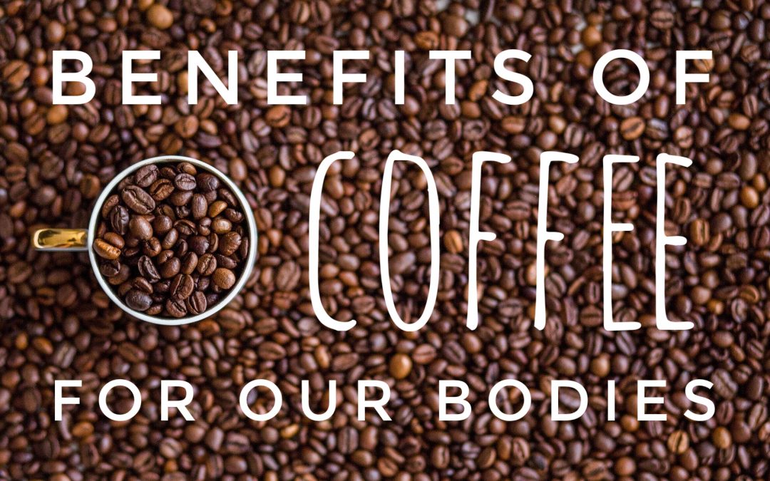 Benefits of Coffee For Our Bodies